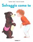 Selvaggio come te. Ediz. a colori - Gauthier David, Claire de Gastold 9788861895935