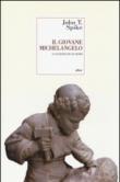 Il giovane Michelangelo. La nascita di un genio - John T. Spike, E. Stefanini 9788861925878