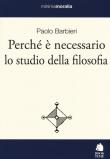 Perché è necessario lo studio della filosofia - Paolo Barbieri 9788862183086
