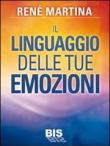 Il linguaggio delle tue emozioni - René Martina 9788862282451