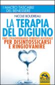 La terapia del digiuno. Uno straordinario rimedio naturale per disintossicarsi e ringiovanire - Nicole Boudreau 9788862296045