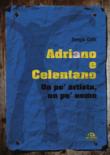 Adriano e Celentano. Un po' artista, un po' uomo - Sergio Cotti 9788862315043