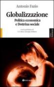 Globalizzazione. Politica economica e dottrina sociale - Fazio Antonio 9788862440332