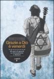 Grazie a Dio è venerdì. 20 anni di sguardi su Gerusalemme e dintorni - La Torre, Franco 9788862521062