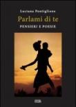 Parlami di te. Pensieri e poesie - Luciana Pontiglione 9788862590631