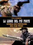 La legge del più forte. Storia dei pistoleri del Far West - Luca Barbieri 9788862884495