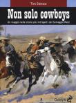Non solo cowboy. Un viaggio nelle storie più intriganti del selvaggio West - Tim Slessor 9788862885249