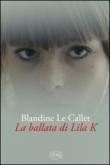 La ballata di Lila K - Blandine Le Callet, P. Checcoli 9788862942270