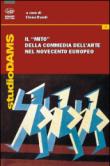 Il «mito» della commedia dell'arte nel Novecento europeo - E. Randi 9788863180732