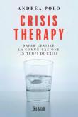 Crisis therapy. Saper gestire la comunicazione in tempi di crisi - Andrea Polo 9788863458107
