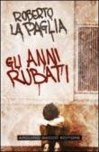 Gli anni rubati - Roberto, La Paglia 9788863540062