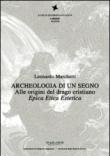 Archeologia di un segno. Alle origini del drago cristiano. Epica etica estetica - Marchetti Leonardo 9788863583984
