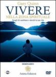 Vivere nella zona spirituale. Scegli di cambiare e decidi la tua vita. Con DVD - Quinn Gary 9788863650891