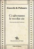 Ci salveranno le vecchie zie. Una certa idea della tradizione - Mario Palmaro, Alessandro Gnocchi 9788864091495