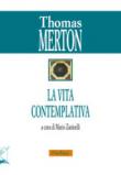 La vita contemplativa - Thomas Merton, M. Zaninelli 9788864341385