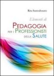 Elementi di pedagogia per i professionisti della salute - Santodonato Rita 9788865074503