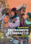 Protagonista è l'abbraccio. Temi teologici nel magistero di Francesco - Massimo Naro 9788865128176
