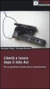 Libertà e lavoro dopo il Jobs Act. Per un garantismo sociale oltre la subordinazione - Bronzini Giuseppe, Allegri Giuseppe 9788865481332