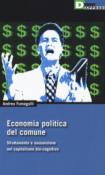 Economia politica del comune. Sfruttamento e sussunzione nel capitalismo bio-cognitivio - Fumagalli Andrea 9788865482063