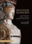 Splendor marmoris. I colori del marmo, tra Roma e l'Europa, da Paolo III a Napoleone III. Ediz. illustrata -  9788865572924