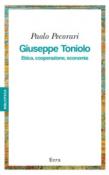 Giuseppe Toniolo. Etica, cooperazione, economia - Pecorari Paolo 9788865580875
