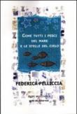 Come tutti i pesci del mare e le stelle del cielo - Federica Pelliccia 9788865911204