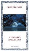 A un passo dalla luna - Cristina Fiori 9788865912515