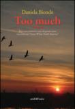 Too much. Ecco cosa porterò a casa di questo anno trascorso nel «great white north America» - Daniela Biondo 9788866172444