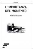 L'importanza del momento - Chiarioni Andrea 9788866283751