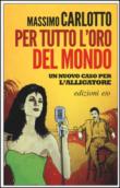 Per tutto l'oro del mondo - Carlotto Massimo 9788866327165