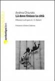 Là dove finisce la città. Riflessioni sull'opera di J. G. Ballard - Andrea Chiurato 9788866331285