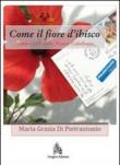 Come il fiore d'ibisco. Sotto i cieli della Nuova Caledonia - M. Grazia Di Pietrantonio 9788866470014