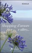 Shopping d'amore e altro... - Egilella 9788866522102