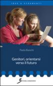 Genitori, orientarsi verso il futuro - Bianchi Paola 9788866522812