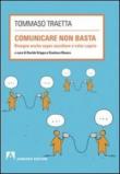 Comunicare non basta. Bisogna anche saper ascoltare e voler capire - D. Grippa, G. Bianco, Tommaso Traetta 9788866773252
