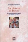 La cintura di Perseo. Dal mito della Grande Madre all'alfabeto galattico - Sermonti Giuseppe 9788867080939