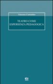 Teatro come esperienza pedagogica - Vincenza Costantino 9788867091423