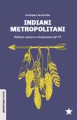 Indiani metropolitani. Politica, cultura e rivoluzione nel '77 - Andreas Iacarella 9788867181957