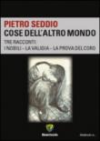 Cose dell'altro mondo. Tre racconti: I nobili-La valigia-La prova del coro - Pietro Seddio 9788867335060