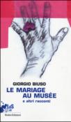 Mariage au musée e altri racconti - Giorgio Biuso, M. Donatelli 9788867403448