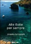 Alle Eolie per sempre - Zucconelli Grazia 9788867510634
