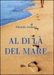 Al di là del mare - Filadelfo Giuliano 9788867516933