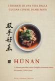 Hunan. I segreti di una vita dalla cucina cinese di Mr Peng - Y. S. Peng, P. Destro, Qin Xie 9788867532131