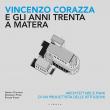 Vincenzo Corazza e gli anni Trenta a Matera. Architetture e piani di un progettista delle istituzioni - Angela Colonna, Domenico Fiore, Ettore Vadini 9788867641888