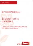 Il sesso non è il genere. La psicanalisi e la liberalizzazione del diritto di famiglia - Perrella Ettore 9788867721818