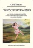 Conoscersi per amarsi. «La verità, come la semplicità, sta nel profondo di ognuno di noi. Falla riemergere» - Carla Sbalzer 9788867771233