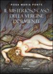 Il misterioso caso della vergine dormiente - Rosa Maria Ponte 9788867932337