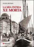 La mia patria xe morta - Segnan Flavia 9788868031442