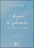 I timori e la speranza. Uno sguardo all'aldilà - Taliercio Franco 9788868123765