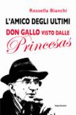 L'amico degli ultimi. Don Gallo visto dalle Princesas - Rossella Bianchi 9788868306502